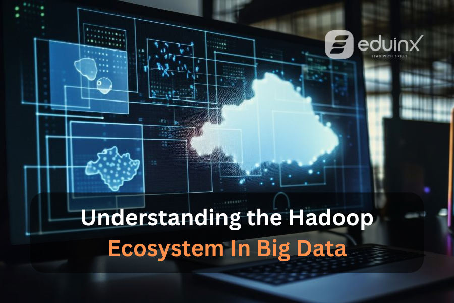 Understanding the Hadoop Ecosystem in Big Data