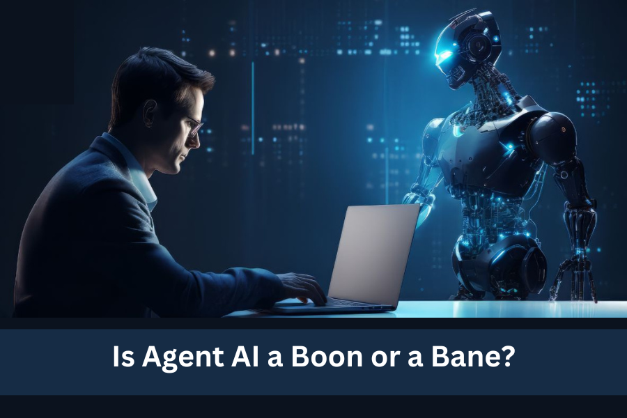 Agent AI a Boon or a Bane